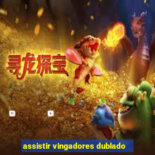 assistir vingadores dublado